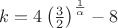 $k=4\left(\frac{3}{2}\right)^{\frac{1}{\alpha}}-8$
