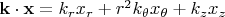 $\mathbf{k}\cdot \mathbf{x}= k_{r} x_{r} + r^{2}k_{\theta} x_{\theta} + k_{z} x_{z}$