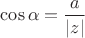 $\cos\alpha = \dfrac{a}{|z|}$