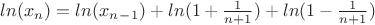 $ln(x_n) = ln(x_n_-_1) + ln(1+\frac{1}{n+1}) + ln(1-\frac{1}{n+1})$