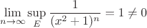 $$\lim\limits_{n \to \infty} \sup_{E} \frac{1}{(x^2+1)^n} = 1 \neq 0$$