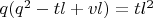 $q(q^2-tl+vl)=tl^2$