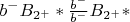$b^-B_{2^+}*\frac{b^-}{b^-}B_{2^+}*$