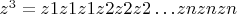 $z^3=z1z1z1z2z2z2&hellip;znznzn$