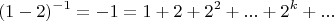 $${(1 - 2)^{ - 1}} =  - 1 = 1 + 2 + {2^2} + ... + {2^k} + ...$$