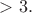 $>3.$