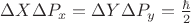 $\Delta X\Delta P_x=\Delta Y\Delta P_y=\frac{\hbar}{2}$