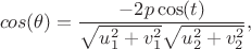 $$
cos(\theta) = \frac{-2p\cos(t)}{\sqrt{u_1^2+v_1^2}\sqrt{u_2^2+v_2^2}},
$$