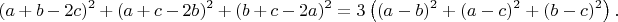 $$(a+b-2c)^2 + (a+c-2b)^2 + (b+c-2a)^2 = 3\left((a-b)^2+(a-c)^2+(b-c)^2\right).$$