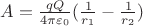 $% MathType!MTEF!2!1!+-
% feaafiart1ev1aaatCvAUfeBSjuyZL2yd9gzLbvyNv2CaerbuLwBLn
% hiov2DGi1BTfMBaeXatLxBI9gBaerbd9wDYLwzYbItLDharqqtubsr
% 4rNCHbGeaGqiVu0Je9sqqrpepC0xbbL8F4rqqrFfpeea0xe9Lq-Jc9
% vqaqpepm0xbba9pwe9Q8fs0-yqaqpepae9pg0FirpepeKkFr0xfr-x
% fr-xb9adbaqaaeGaciGaaiaabeqaamaabaabaaGcbaGaamyqaiabg2
% da9maalaaabaGaamyCaiaadgfaaeaacaaI0aGaeqiWdaNaeqyTdu2a
% aSbaaSqaaiaaicdaaeqaaaaakiaacIcadaWcaaqaaiaaigdaaeaaca
% WGYbWaaSbaaSqaaiaaigdaaeqaaaaakiabgkHiTmaalaaabaGaaGym
% aaqaaiaadkhadaWgaaWcbaGaaGOmaaqabaaaaOGaaiykaaaa!4654!
\[
A = \frac{{qQ}}{{4\pi \varepsilon _0 }}(\frac{1}{{r_1 }} - \frac{1}{{r_2 }})
\]
$