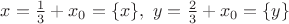 $x=\frac13+x_0=\{x\},\ y=\frac23+x_0=\{y\}$