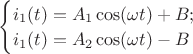 $\begin{cases}i_1(t)=A_1\cos(\omega t)+B;\\ i_1(t)=A_2\cos(\omega t)-B\end{cases}$