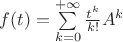 $f(t) = \sum\limits_{k=0}^{+\infty}\frac{t^k}{k!}A^k$