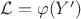 $\mathcal{L} = \varphi (Y')$