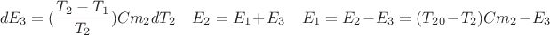 $$  dE_3=(\frac{T_2-T_1}{T_2} )Cm_2dT_2   \ \ \ \   E_2=E_1+E_3 \ \ \ \  E_1 = E_2-E_3=(T_2_0-T_2)Cm_2-E_3 $$
