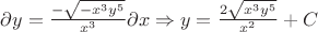 $\partial y = \frac{-\sqrt{-{x}^{3}{y}^{5}}}{{x}^{3}}\partial x \Rightarrow y=\frac{2\sqrt{{x}^{3}{y}^{5}}}{{x}^{2}}+C$