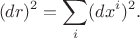 $$(dr)^2 = \sum\limits_i (dx^i)^2.$$