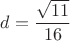 $d=\dfrac{\sqrt{11}}{16}$