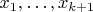$x_1, \ldots, x_{k+1}$