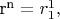 ${\text{ r}}^{\text{n}}  = r_1^1 ,$