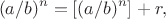 $$
(a/b)^n=[(a/b)^n]+r,
$$