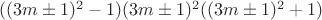 $((3m\pm 1)^2-1)(3m\pm 1)^2((3m\pm 1)^2+1)$