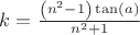 $k={\frac { \left( {n}^{2}-1 \right) \tan \left( a \right) }{{n}^{2}+1}$