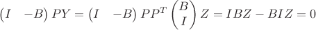 $$\left(\begin{matrix}I&-B\end{matrix}\right)PY=\left(\begin{matrix}I&-B\end{matrix}\right)PP^T\left(\begin{matrix}B\\I\end{matrix}\right)Z=IBZ-BIZ=0$$