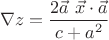 $$
\nabla z
=
\dfrac{2 \vec{a}\ \vec{x}\cdot\vec{a}}{c+a^2}
$$