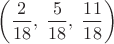 $\left(\dfrac2{18},\;\dfrac5{18},\;\dfrac{11}{18}\right)$
