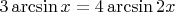 $3\arcsin x= 4\arcsin {2x}$