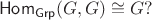 $$
    \mathsf{Hom}_{\mathsf{Grp}}(G,G) \cong G ?
$$