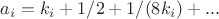 $a_i=k_i+1/2+1/(8k_i)+...$