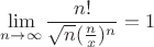 $$
\lim_{n \to \infty}{\frac{n!}{\sqrt{n} (\frac{n}{x})^n}} = 1
$$