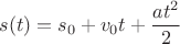 $$ s(t)= s_0 + v_0t+\frac{at^2}{2}$$