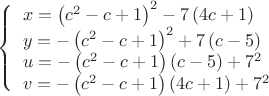 ${\left\{ \begin{array}{l}
 x = \left( {c^2  - c + 1} \right)^2  - 7\left( {4c + 1} \right) \\ 
 y =  - \left( {c^2  - c + 1} \right)^2  + 7\left( {c - 5} \right) \\ 
 u =  - \left( {c^2  - c + 1} \right)\left( {c - 5} \right) + 7^2  \\ 
 v =  - \left( {c^2  - c + 1} \right)\left( {4c + 1} \right) + 7^2  \\ 
 \end{array} \right.}$