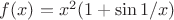 $f(x) = x^2(1+ \sin 1/x)$
