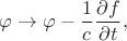 $$\varphi\to\varphi-\dfrac{1}{c}\dfrac{\partial f}{\partial t},$$