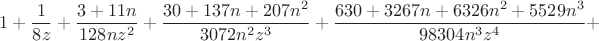 $$1 + \frac{1}{8 z} +\frac{3+11n}{128 nz^2} + \frac{30 + 137 n + 207 n^2}{
 3072 n^2 z^3}+\frac{630 + 3267 n + 6326 n^2 + 5529 n^3}{98304 n^3 z^4}+$$
