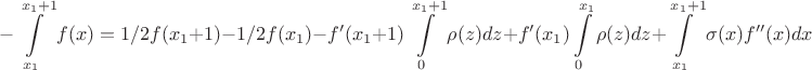 $$
-\int\limits_{x_{1}}^{x_{1} + 1} f(x) = 1/2f(x_{1} + 1) - 1/2f(x_{1}) - f'(x_{1} + 1)\int\limits_{0}^{x_{1}+1} \rho(z) dz + f'(x_{1})\int\limits_{0}^{x_{1}} \rho(z) dz + \int\limits_{x_{1}}^{x_{1} + 1}\sigma(x) f''(x)dx
$$