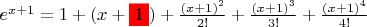 $ e^{x+1} = 1 + (x+{\colorbox{red}{\mathbf 1}}) + \frac{(x+1)^2}{2!}+ \frac{(x+1)^3}{3!}+ \frac{(x+1)^4}{4!}$