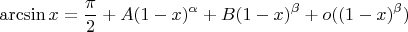 $$\arcsin x=\frac{\pi}{2}+A(1-x)^{\alpha}+B(1-x)^{\beta}+o((1-x)^{\beta})$$