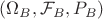 $(\Omega_B, \mathcal{F}_B, P_B)$ $(\Omega_B, \mathcal{F}_B, P_B)$