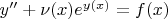 $\[y'' + \nu (x){e^{y(x)}} = f(x)\]$