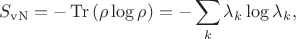 $$S_{\mathrm{vN}} = -\operatorname{Tr} \left(\rho \log \rho\right) = -\sum_k \lambda_k \log \lambda_k,$$