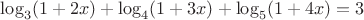 $\log\limits_3 (1+2x) + \log\limits_4 (1+3x) +\log\limits_5 (1+4x) =3$