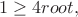 $$
1\ge 4\mathtext{root},
$$