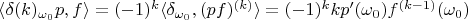 $\langle \delta(k)_{\omega_0}p, f\rangle = (-1)^k\langle \delta_{\omega_0}, (pf)^{(k)}\rangle = (-1)^kk p'(\omega_0)f^{(k-1)}(\omega_0)$