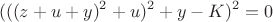 $$
(((z+u+y)^2+u)^2 + y-K)^2 = 0$$