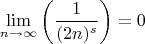 $$
\lim_{n\to \infty }\left(\frac{1}{(2 n)^s}\right)=0
$$